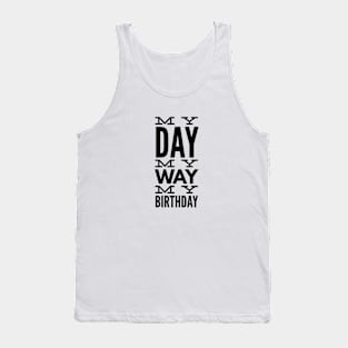 My Day My Way My Birthday Tank Top